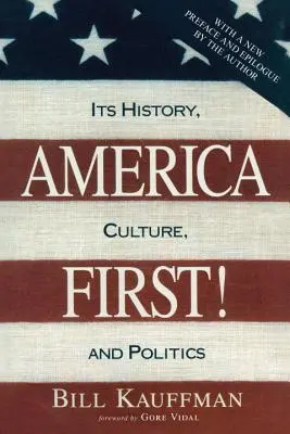 America First! Története, kultúrája és politikája - America First!: Its History, Culture, and Politics