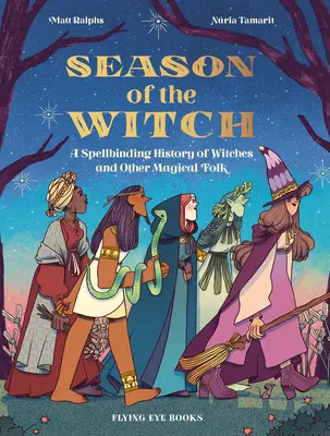 A boszorkány évszaka: A boszorkányok és más mágikus népek varázslatos története - Season of the Witch: A Spellbinding History of Witches and Other Magical Folk