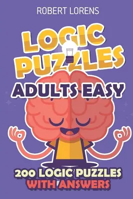 Logikai rejtvények felnőtteknek Könnyű: Araf rejtvények - 200 logikai rejtvény válaszokkal - Logic Puzzles Adult Easy: Araf Puzzles - 200 Logic Puzzles with Answers