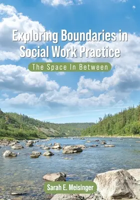 A határok feltárása a szociális munka gyakorlatában: The Space In Between - Exploring Boundaries in Social Work Practice: The Space In Between