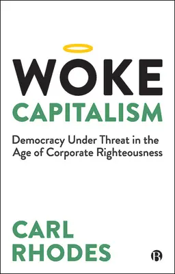 Woke Capitalism: How Corporate Morality Is Sabotaging Democracy (Éber kapitalizmus: Hogyan szabotálja a vállalati erkölcs a demokráciát) - Woke Capitalism: How Corporate Morality Is Sabotaging Democracy