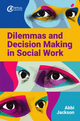 Dilemmák és döntéshozatal a szociális munkában - Dilemmas and Decision Making in Social Work