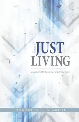 Just Living: Meditációk életünk és időnk elsajátításához - Just Living: Meditations for Engaging our Life & Times