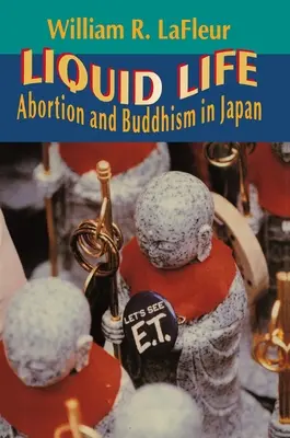 Folyékony élet: Abortusz és buddhizmus Japánban - Liquid Life: Abortion and Buddhism in Japan