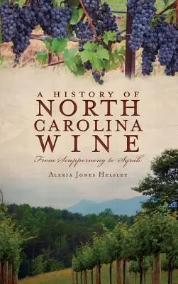 Az észak-karolinai borok története: A Scuppernongtól a Syrah-ig - A History of North Carolina Wines: From Scuppernong to Syrah