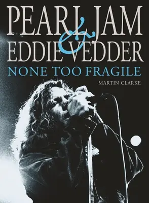 Pearl Jam és Eddie Vedder: Semmi sem túl törékeny - Pearl Jam and Eddie Vedder: None Too Fragile