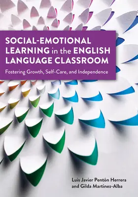 Szociális-érzelmi tanulás az angol nyelvi osztályteremben: A növekedés, az öngondoskodás és a függetlenség elősegítése - Social-Emotional Learning in the English Language Classroom: Fostering Growth, Self-Care, and Independence