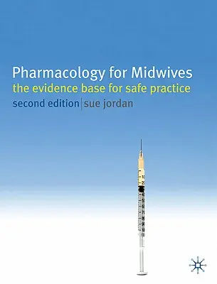 Gyógyszerészet szülésznőknek: A biztonságos gyakorlat bizonyítékai - Pharmacology for Midwives: The Evidence Base for Safe Practice