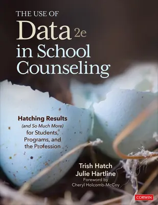 Az adatok felhasználása az iskolai tanácsadásban: Eredmények (és még sok minden más) a tanulók, a programok és a szakma számára - The Use of Data in School Counseling: Hatching Results (and So Much More) for Students, Programs, and the Profession