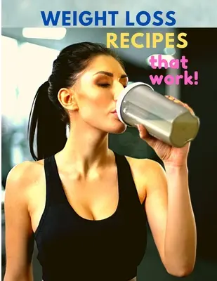 Weight Loss Receptes That Work - Weight Loss Recipes That Work