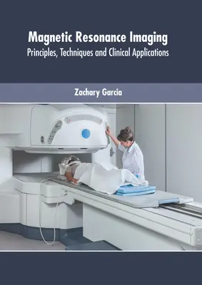 Mágneses rezonancia képalkotás: Alapelvek, technikák és klinikai alkalmazások - Magnetic Resonance Imaging: Principles, Techniques and Clinical Applications