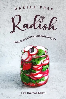 Problémamentes retek: Egyszerű és finom retek receptek - Hassle Free Radish: Simple & Delicious Radish Recipes