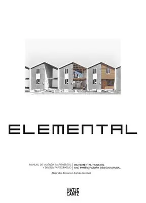 Alejandro Aravena: Elemental: Inkrementális lakásépítés és részvételi tervezés kézikönyve - Alejandro Aravena: Elemental: Incremental Housing and Participatory Design Manual