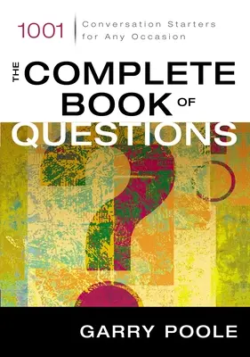 A kérdések teljes könyve: 1001 beszélgetésindító minden alkalomra - The Complete Book of Questions: 1001 Conversation Starters for Any Occasion