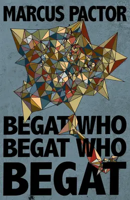 Begat Who Begat Who Begat Who Begat - Begat Who Begat Who Begat