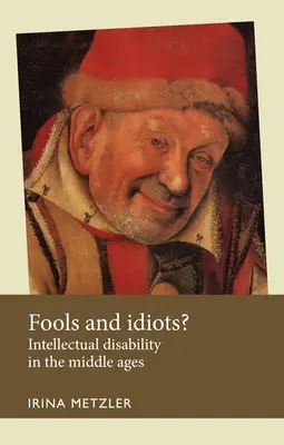 Bolondok és idióták? Értelmi fogyatékosság a középkorban - Fools and Idiots?: Intellectual Disability in the Middle Ages