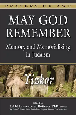 Isten emlékezzen: Emlékezés és megemlékezés a zsidóságban--Jizkor - May God Remember: Memory and Memorializing in Judaism--Yizkor