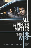 Minden darab számít - A VEZETÉK BELSŐ TÖRTÉNETE - All the Pieces Matter - THE INSIDE STORY OF THE WIRE