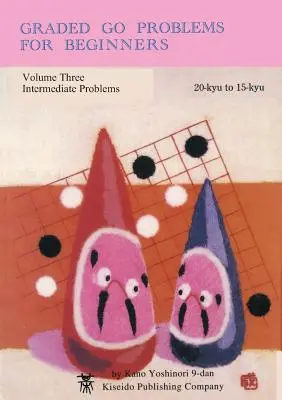 Fokozatos go-problémák kezdőknek, harmadik kötet: Középhaladó problémák, 20-kyu-tól 15-kyu-ig - Graded Go Problems for Beginners, Volume Three: Intermediate Problems, 20-kyu to 15-kyu