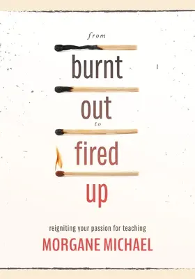 A kiégéstől a felpörgésig: A tanítás iránti szenvedély újraélesztése - From Burnt Out to Fired Up: Reigniting Your Passion for Teaching