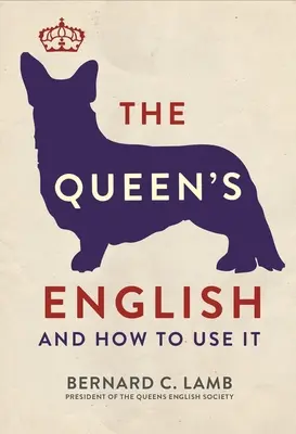 A királynő angolja: And How to Use It - The Queen's English: And How to Use It