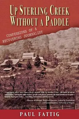 Up Sterling Creek Without a Paddle: Confessions of a Recovering Journalist