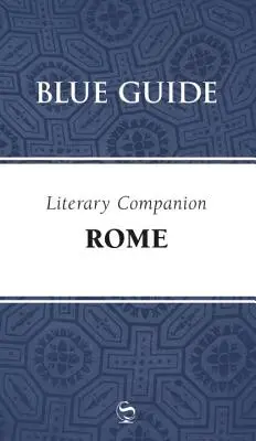 Kék Útikalauz irodalmi útikönyv Róma - Blue Guide Literary Companion Rome
