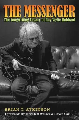 A hírnök: Ray Wylie Hubbard dalszerzői öröksége - The Messenger: The Songwriting Legacy of Ray Wylie Hubbard