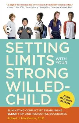 Határok szabása az erős akaratú gyerekkel: A konfliktusok megszüntetése világos, határozott és tiszteletteljes határok felállításával - Setting Limits with Your Strong-Willed Child: Eliminating Conflict by Establishing Clear, Firm, and Respectful Boundaries