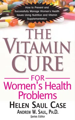 A nők egészségügyi problémáinak vitaminkúrája - The Vitamin Cure for Women's Health Problems