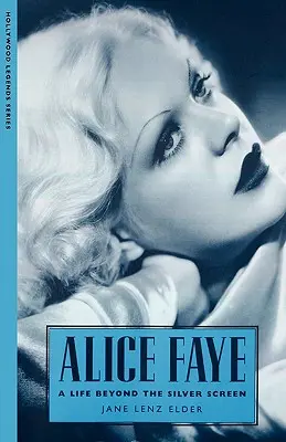 Alice Faye: Faye Faye: Egy élet az ezüstvásznon túl - Alice Faye: A Life Beyond the Silver Screen