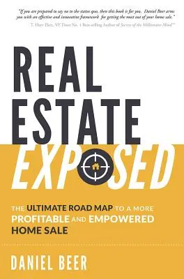 Ingatlanok leleplezése: A végső útiterv a jövedelmezőbb és erőteljesebb lakáseladáshoz - Real Estate Exposed: The Ultimate Road Map to a More Profitable and Empowered Home Sale