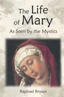 Mária élete a misztikusok szemszögéből - The Life of Mary as Seen by the Mystics