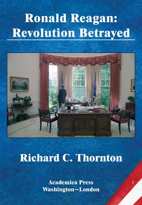 Ronald Reagan: James's Studies in World Affairs): Revolution Betrayed (St. James's Studies in World Affairs) - Ronald Reagan: Revolution Betrayed (St. James's Studies in World Affairs)