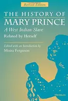 Mary Prince, egy nyugat-indiai rabszolga története, saját maga által elbeszélve: Felülvizsgált kiadás - The History of Mary Prince, a West Indian Slave, Related by Herself: Revised Edition
