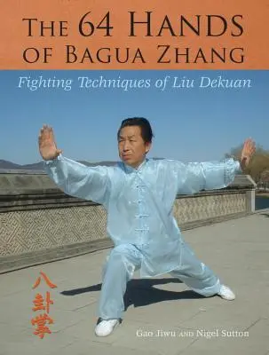 Bagua Zhang 64 keze: Liu Dekuan harci technikái - The 64 Hands of Bagua Zhang: Fighting Techniques of Liu Dekuan