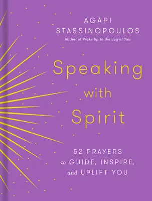 Speaking with Spirit: 52 ima, hogy vezessen, inspiráljon és felemeljen téged - Speaking with Spirit: 52 Prayers to Guide, Inspire, and Uplift You