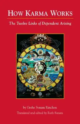 Hogyan működik a karma: A függőségi keletkezés tizenkét láncszeme - How Karma Works: The Twelve Links of Dependent-Arising