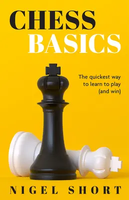 Sakk alapjai: A leggyorsabb út a játék (és a győzelem) megtanulásához. - Chess Basics: The Quickest Way to Learn to Play (and Win)