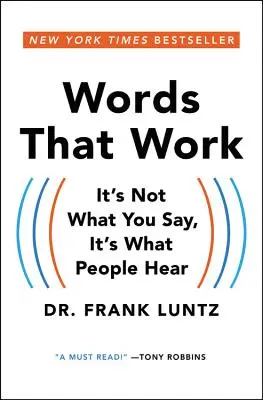 Működő szavak: Nem az számít, hogy mit mondasz, hanem hogy mit hallanak az emberek - Words That Work: It's Not What You Say, It's What People Hear