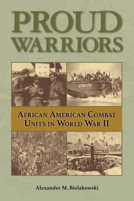 Büszke harcosok, 6: Afroamerikai harci egységek a második világháborúban - Proud Warriors, 6: African American Combat Units in World War II