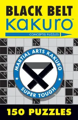 Fekete öves Kakuro: 150 rejtvény - Black Belt Kakuro: 150 Puzzles