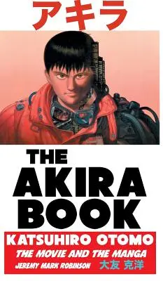 Az Akira-könyv: Katsuhiro Otomo: A film és a manga - The Akira Book: Katsuhiro Otomo: The Movie and the Manga