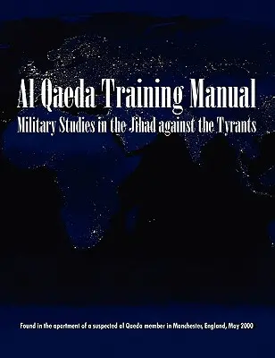 Katonai tanulmányok a zsarnokok elleni dzsihádról: Az al-Kaida kiképzési kézikönyve - Military Studies in the Jihad Against the Tyrants: The Al-Qaeda Training Manual