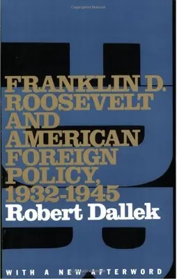 Franklin D. Roosevelt és az amerikai külpolitika, 1932-1945: Új utószóval - Franklin D. Roosevelt and American Foreign Policy, 1932-1945: With a New Afterword