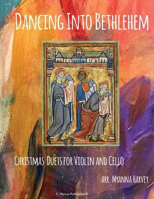 Dancing Into Betlehem, karácsonyi duettek hegedűre és csellóra - Dancing Into Bethlehem, Christmas Duets for Violin and Cello