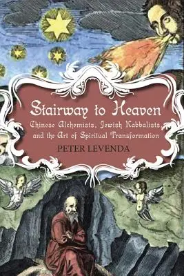 Lépcső a mennyországba: Kínai alkimisták, zsidó kabbalisták és a spirituális átalakulás művészete - Stairway to Heaven: Chinese Alchemists, Jewish Kabbalists, and the Art of Spiritual Transformation