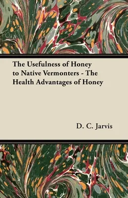 A méz hasznossága a vermonti őslakosok számára - A méz egészségügyi előnyei - The Usefulness of Honey to Native Vermonters - The Health Advantages of Honey