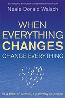 Amikor minden megváltozik, változtass meg mindent - A zűrzavaros időkben egy út a békéhez - When Everything Changes, Change Everything - In a time of turmoil, a pathway to peace