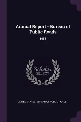 Éves jelentés - Közúti Hivatal: 1953 - Annual Report - Bureau of Public Roads: 1953